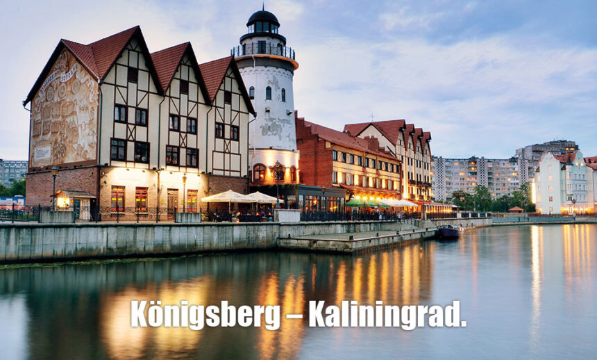 Königsberg – Kaliningrad.  Mögliche Chance für Europa an der Ostseeküste?