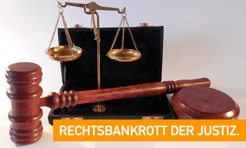 Rechtsbankrott der Justiz.